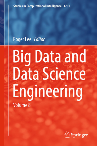 Big Data and Data Science Engineering: Volume 8 (Studies in Computational Intelligence Book 1201)