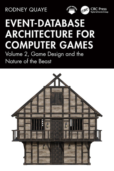 Event-Database Architecture for Computer Games; Volume 2, Game Design and the Nature of the Beast