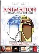 Animation from Pencils to Pixels: Classical Techniques for the Digital Animator