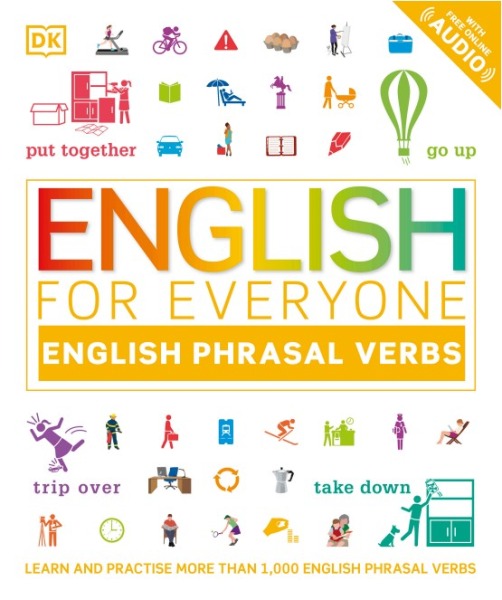 English for Everyone English Phrasal Verbs: Learn and Practise More Than 1,000 English Phrasal Verbs (DK English for Everyone)