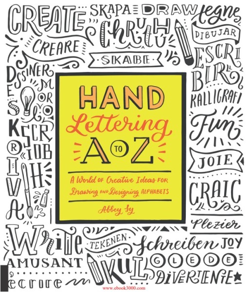 Hand Lettering A to Z; A World of Creative Ideas for Drawing and Designing Alphabets