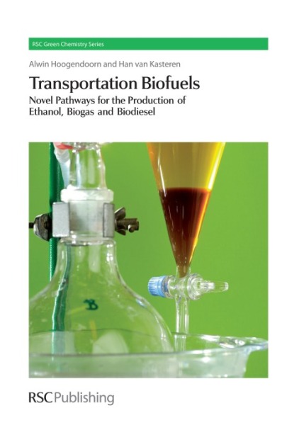Transportation Biofuels: Novel Pathways for the Production of Ethanol, Biogas and Biodiesel (RSC green chemistry series), Volume 9