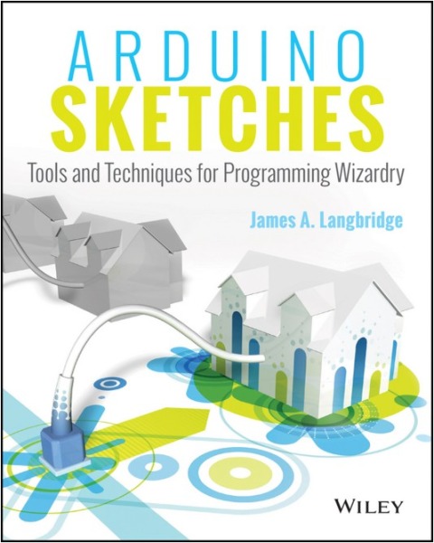 Arduino Sketches; Tools and Techniques for Programming Wizardry