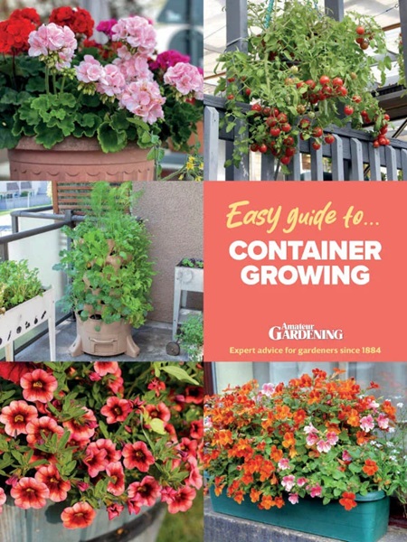 Amateur Gardening Easy Guide to - Container Growing, Issue 6 2025