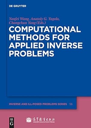 Computational Methods for Applied Inverse Problems (Inverse and Ill-Posed Problems Series Book 56)