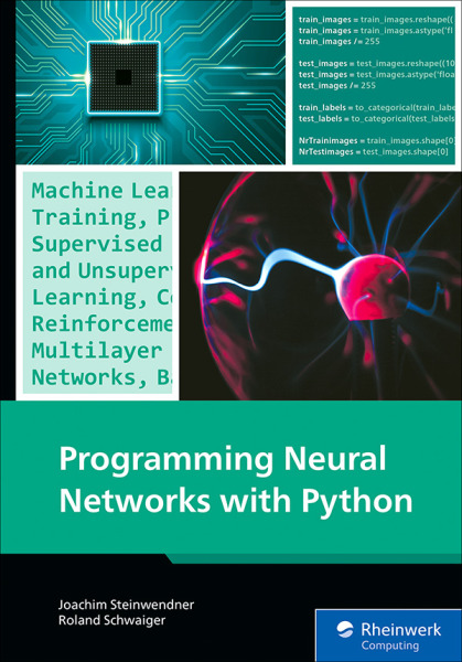 Programming Neural Networks with Python: Your Practical Guide to Building Smart AI Systems with Machine Learning and Deep Learning (Rheinwerk Computing)
